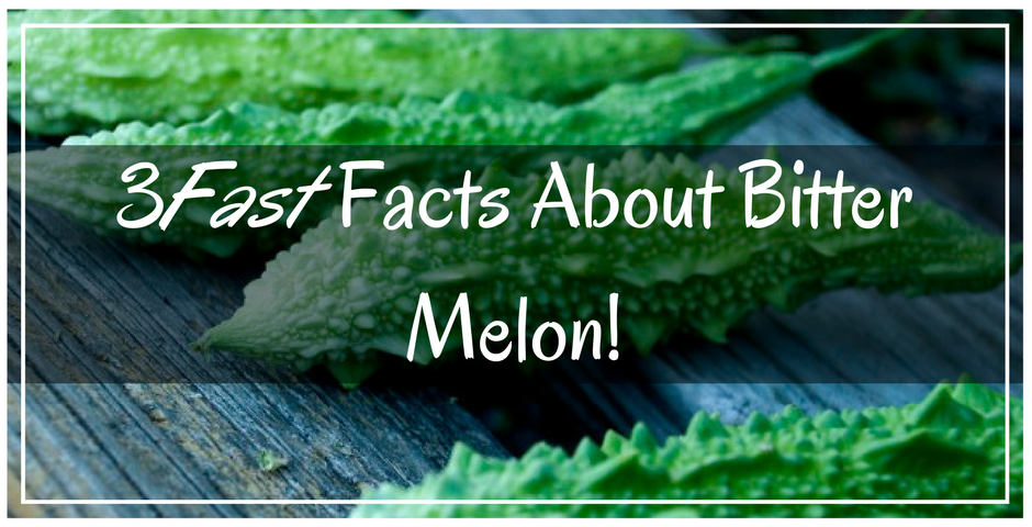Three Fast Facts About Bitter Melon!