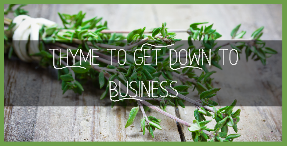 Thyme to Get Down to Business